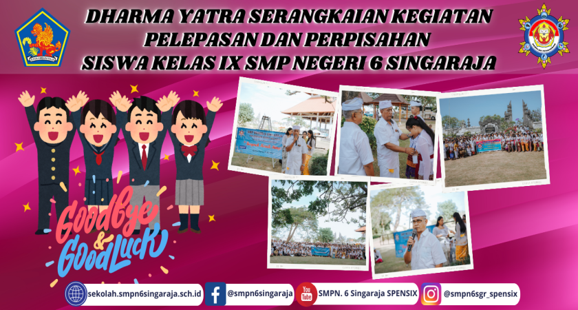 DHARMA YATRA SERANGKAIAN KEGIATAN PELEPASAN DAN PERPISAHAN  SISWA KELAS IX SMP NEGERI 6 SINGARAJA