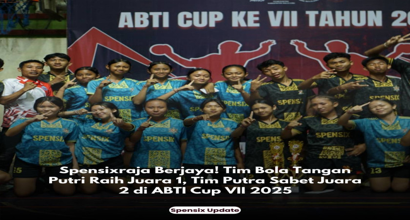 Spensixraja Berjaya! Tim Bola Tangan Putri Raih Juara 1, Tim Putra Sabet Juara 2 di ABTI Cup VII 2025