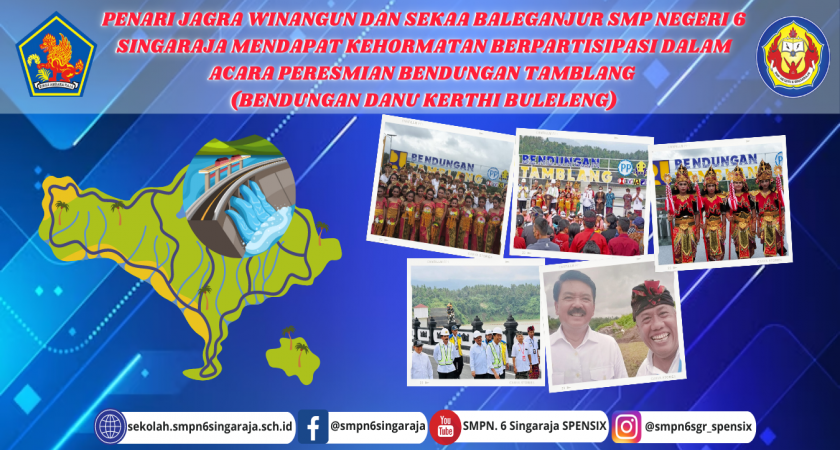 PENARI JAGRA WINANGUN DAN SEKAA BALEGANJUR SMP NEGERI 6 SINGARAJA MENDAPAT KEHORMATAN BERPARTISIPASI DALAM ACARA PERESMIAN BENDUNGAN TAMBLANG (BENDUNGAN DANU KERTHI BULELENG)